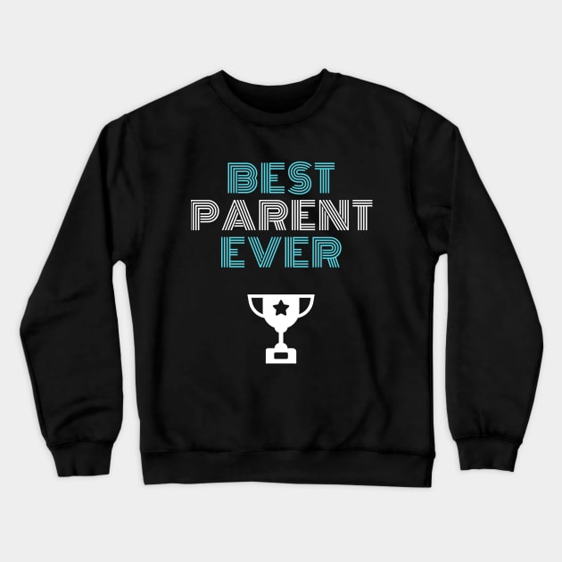 Best Parent Ever Crewneck Sweatshirt by faithfamilytee